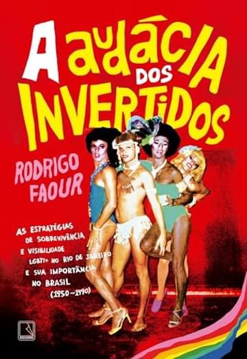 Imagem representativa de A audácia dos invertidos: As estratégias de sobrevivência e visibilidade LGBTI+ no Rio de Janeiro e sua importância no Brasil (1950-1990)