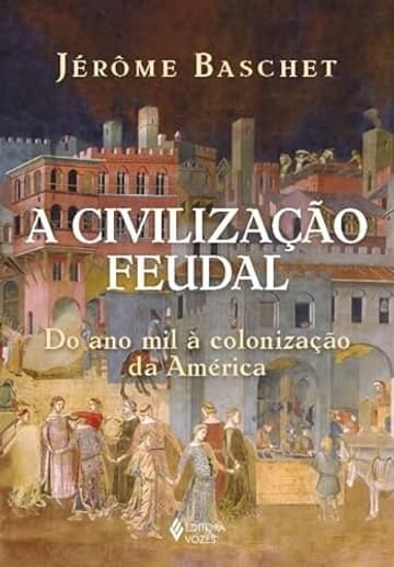 Imagem representativa de A civilização feudal: Do ano mil à colonização da América