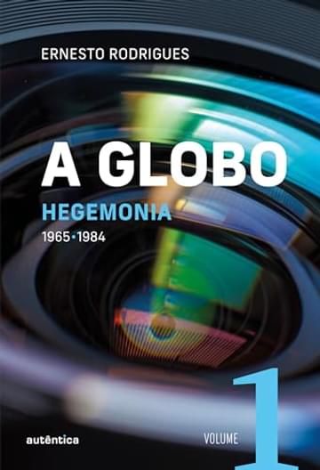 Livro A Globo Vol. 1 (Hegemonia): 1965 - 1984: Volume 1