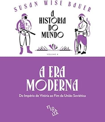 Livro A História do Mundo – A Era Moderna: do Império de Vitória ao fim da União Soviética (Volume 4)