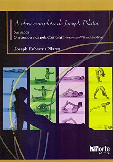 Imagem representativa de A Obra Completa de Joseph Pilates. Sua Saúde e Retorno à Vida Através da Contrologia