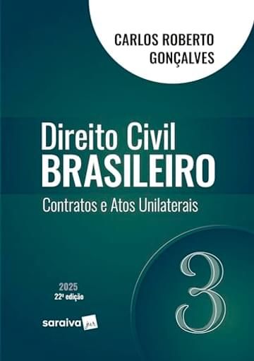 Livro Direito Civil Brasileiro - Contratos e Atos Unilaterais - Vol.3 - 22ª Edição 2025