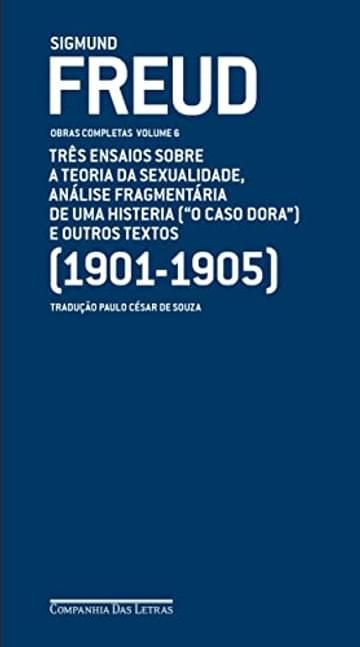 Imagem representativa de Freud (1901-1905) - Obras completas Volume 6: Três ensaios sobre a teoria da sexualidade, análise fragmentária de uma histeria ("O caso Dora" ) e outros textos