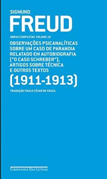 Livro Freud (1911-1913) - Obras completas volume 10: Observações psicanalíticas sobre um caso de paranoia relatado em autobiografia ("O caso Schreiber"), artigos sobre técnica e outros textos