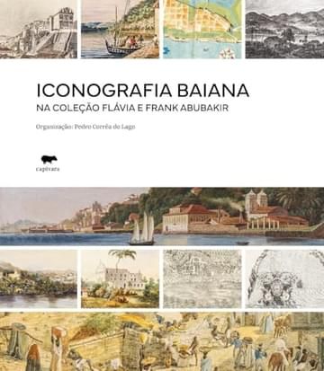 Imagem representativa de Iconografia Baiana na Coleção Flávia e Frank Abubakir, Séculos XVII-XIX, Livro Ilustrado