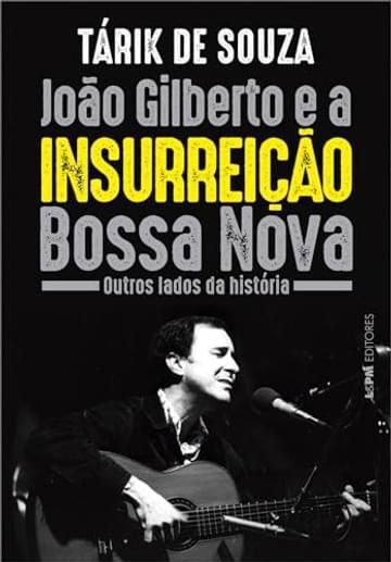 Imagem representativa de João Gilberto e a Insurreição Bossa Nova: Outros Lados da História