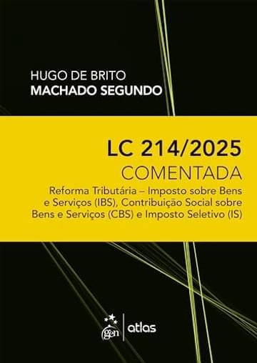 Imagem representativa de LC 214/2025 Comentada: Reforma Tributária - IBS, CBS E IS - 1ª Edição 2025