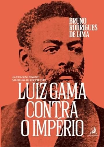 Imagem representativa de Luiz Gama Contra o Império: a Luta Pelo Direito no Brasil da Escravidão
