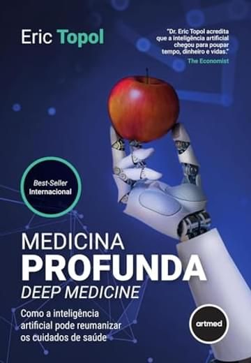 Livro Medicina Profunda - Deep Medicine: Como a Inteligência Artificial Pode Reumanizar os Cuidados de Saúde