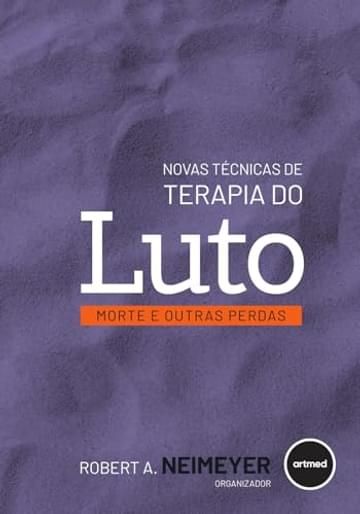 Livro Novas Técnicas de Terapia do Luto: Morte e Outras Perdas