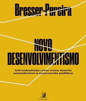 Imagem representativa de Novo Desenvolvimentismo: Introduzindo uma Nova Teoria Econômica e Economia Política