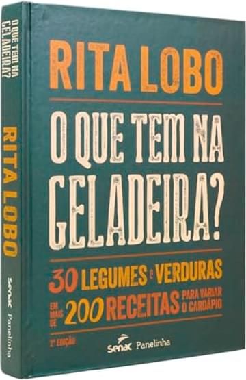 Imagem representativa de O que tem na geladeira?: 30 legumes e verduras em mais de 200 receitas para variar o cardápio