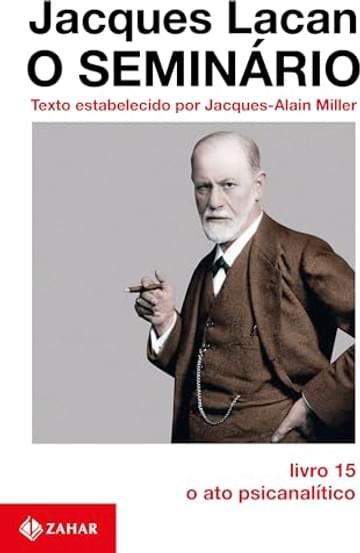 Imagem representativa de O Seminário, livro 15: O ato psicanalítico
