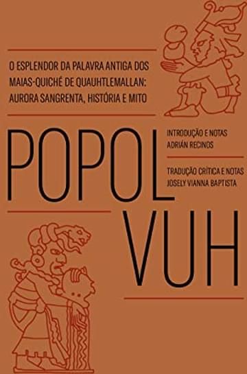 Imagem representativa de Popol Vuh: o esplendor da palavra antiga dos Maias-Quiché de Quauhtlemallan: aurora sangrenta, história e mito