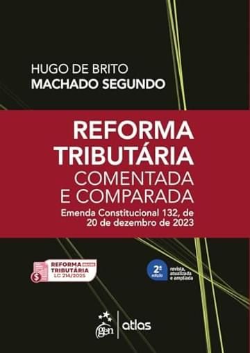 Imagem representativa de Reforma Tributária Comentada e Comparada: Emenda Const. 132 de 20 de Dezembro de 2023-2ª Edição 2025