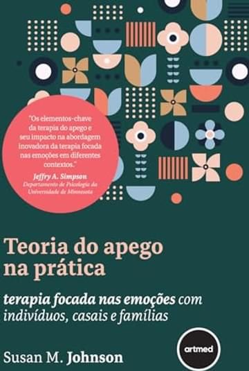 Imagem representativa de Teoria do Apego na Prática: Terapia Focada nas Emoções com Indivíduos, Casais e Famílias