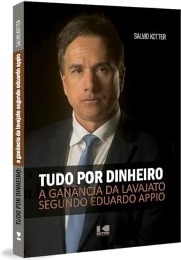 Livro Tudo por Dinheiro: A Ganância da Lava Jato Segundo Eduardo Appio